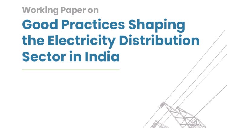 Working Paper on Good Practices Shaping the Electricity Distribution Sector in India